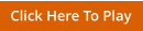 Click Here To Play