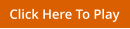 Click Here To Play