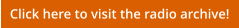 Click here to visit the radio archive!